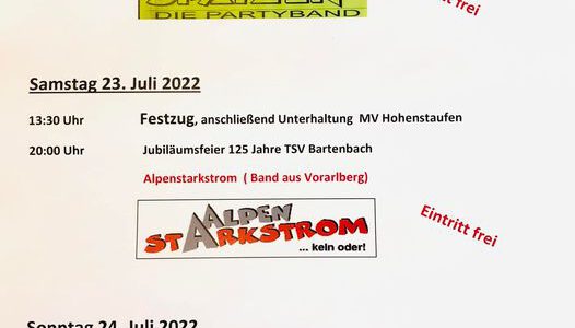 Der TSV Bartenbach wird dieses Jahr 125 Jahre. Dieses Jubiläum wird vom 22.Juli bis 24.Juli 2022 auf dem Bartenbacher Festplatz, zusammen mit dem Kinderfest und dem Kreisfeuerwehrtag, gefeiert.